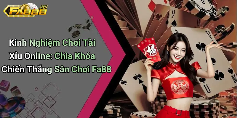 Kinh nghiệm chơi Tài Xỉu Online được đúc rút tại fa88