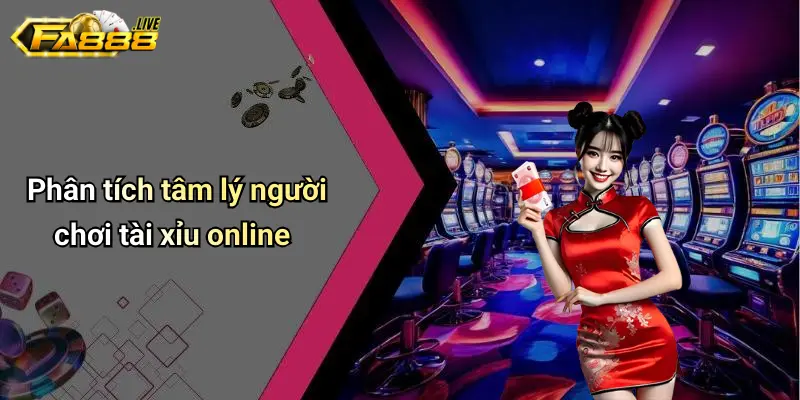 Phân tích tâm lý người chơi tài xỉu online